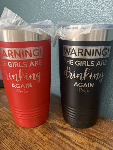 Customer photo review of Warning The Girls Are Drinking Again Laser Etched Tumbler