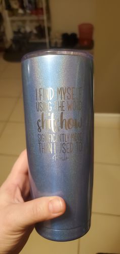 Customer photo review of I Find Myself Using The Word Shitshow Laser Etched Tumbler