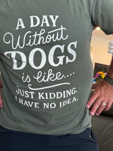 Customer photo review of A Day Without Dogs T-Shirt