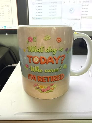Reviewer's 'I'm Retired' mug with the colorful quote 'What day is Today? Who cares? I'm Retired'.