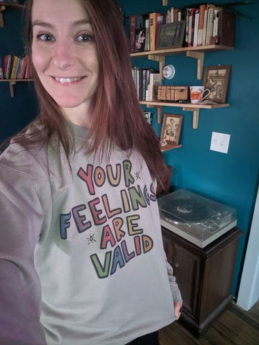 Customer photo review of Your Feelings Are Valid -- Sweatshirt