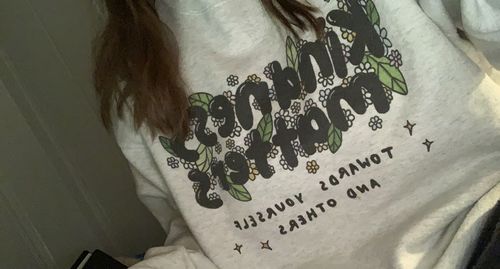 Customer photo review of Kindness Matters (Towards Yourself & Others) -- Sweatshirt
