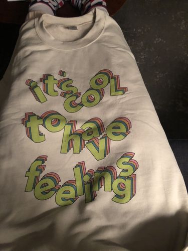 Customer photo review of It's Cool To Have Feelings -- Sweatshirt