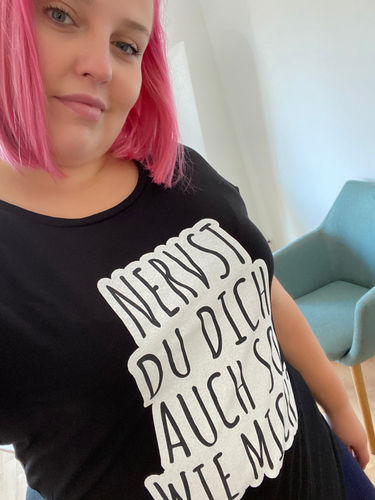 Customer photo review of Nervst du dich auch so wie mich?  - Damenshirt