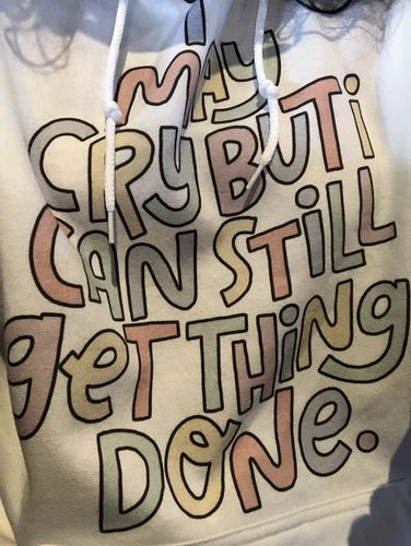 Customer photo review of I May Cry, But I Can Still Get Things Done -- Hoodie
