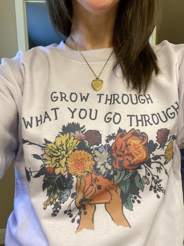 Customer photo review of Grow Through What You Go Through (Flower Pot) -- Sweatshirt