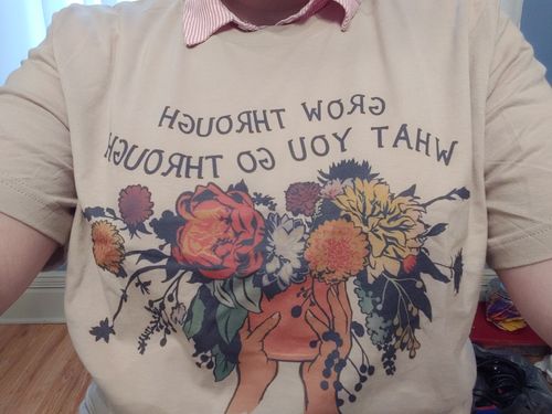Customer photo review of Grow Through What You Go Through (Flower Pot) -- T-Shirt
