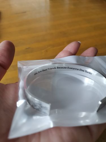 Customer photo review of ‘We Are Best Friends Because Everyone Else Sucks ’Laser Etched Bangle-Black Friday Sale 15.99$
