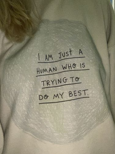 Customer photo review of I Am Just A Human Who Is Trying To Do My Best -- Sweatshirt