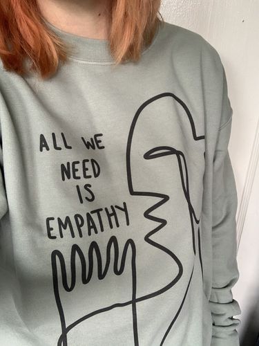 Customer photo review of All We Need Is Empathy -- Sweatshirt