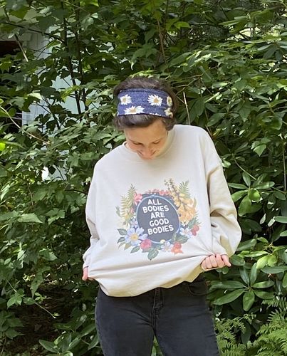 Customer photo review of All Bodies Are Good Bodies -- Sweatshirt