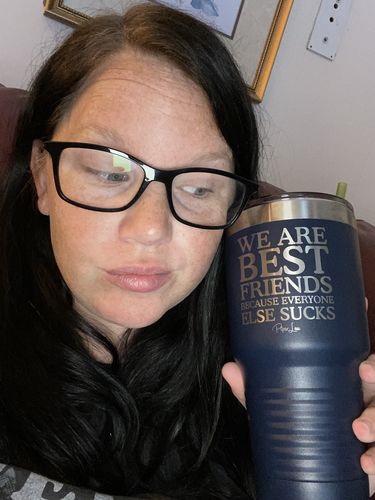 Customer photo review of We Are Best Friends Because Everyone Else Sucks Laser Etched Tumbler