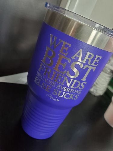 Customer photo review of $12 SPECIAL! We Are Best Friends Because Everyone Else Sucks Laser Etched Tumbler