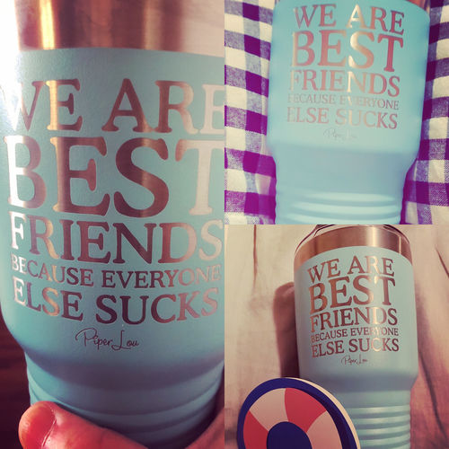 Customer photo review of $12 SPECIAL! We Are Best Friends Because Everyone Else Sucks Laser Etched Tumbler