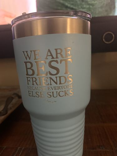 Customer photo review of We Are Best Friends Because Everyone Else Sucks Laser Etched Tumbler