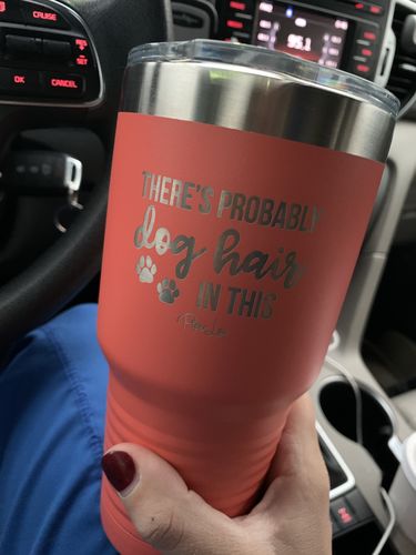 Customer photo review of $12 Tuesday - There's Probably Dog Hair In This Laser Etched Tumbler