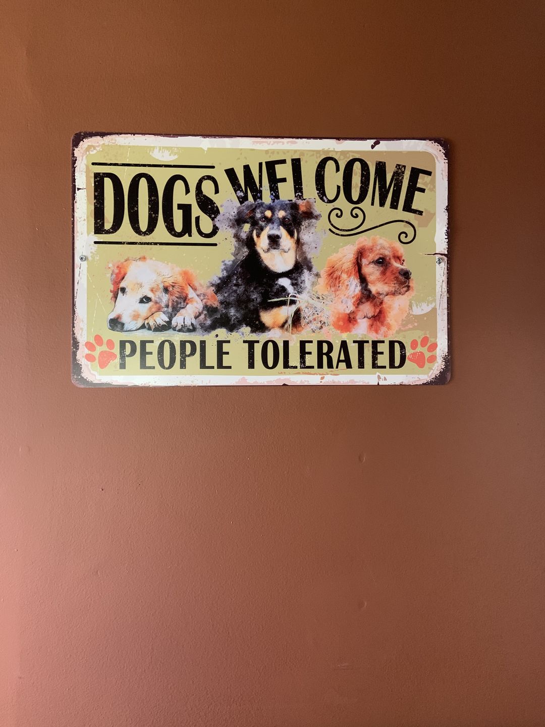 Customer photo review of Dogs Welcome People Tolerated - 8" x 12" or 12" x 18" - Use Indoor/Outdoor - Funny Gift and Decor for Dog Owners