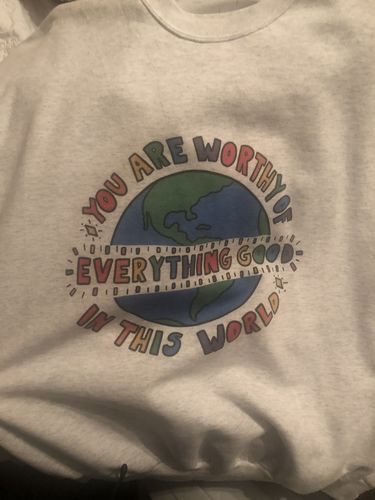 Customer photo review of You Are Worthy Of Everything Good In This World -- Sweatshirt