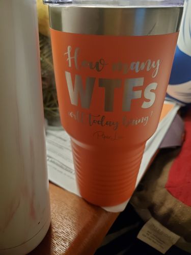 Customer photo review of How Many WTFs Will Today Bring Laser Etched Tumbler