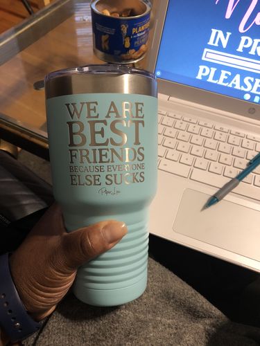 Customer photo review of $12 SPECIAL! We Are Best Friends Because Everyone Else Sucks Laser Etched Tumbler