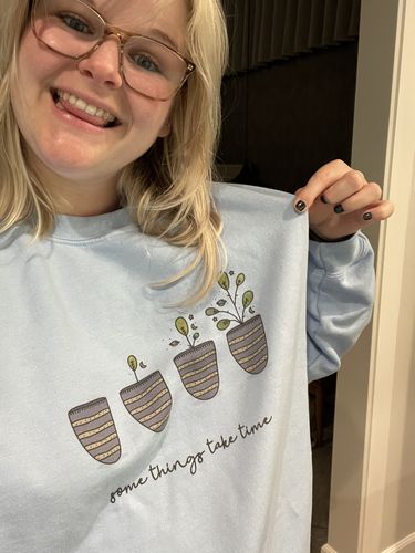 Customer photo review of Some Things Take Time -- Sweatshirt