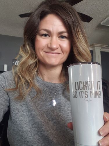 Customer photo review of I Licked It So It's Mine Laser Etched Tumbler