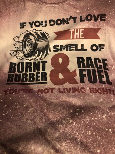 Customer photo review of If You Don't Love the Smell of Burnt Rubber & Race Fuel Racing Tee