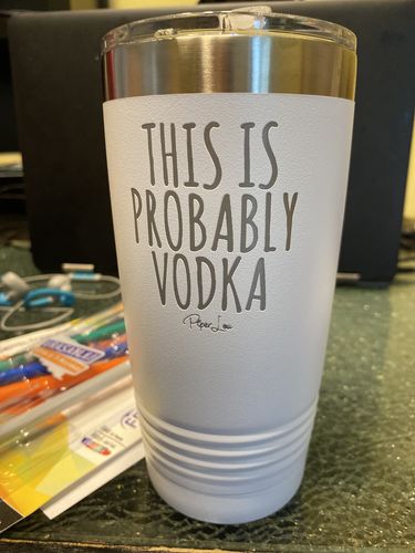 Customer photo review of This Is Probably Vodka Laser Etched Tumbler