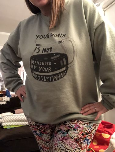 Customer photo review of Your Worth Is Not Measured By Your Productivity (Coffee Pot) -- Sweatshirt