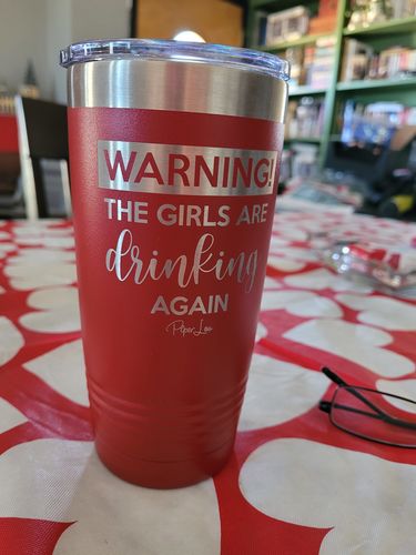 Customer photo review of Warning The Girls Are Drinking Again Laser Etched Tumbler