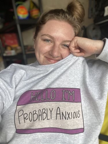 Customer photo review of Hello I'm Probably Anxious (Nametag) -- Sweatshirt
