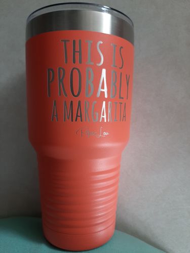 Customer photo review of This Is Probably A Margarita Laser Etched Tumbler