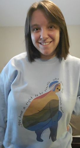 Customer photo review of You Have The Right To Be Exactly Who You Are -- Sweatshirt