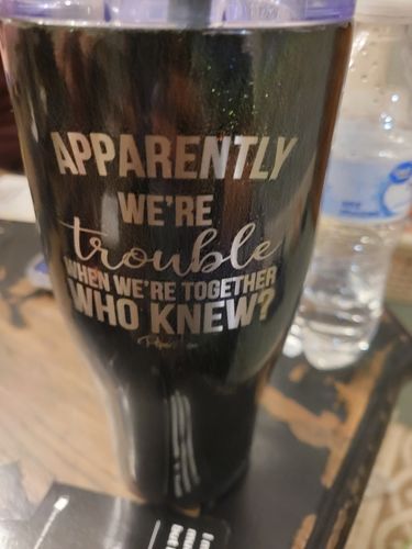 Customer photo review of $10 | Apparently Trouble When We're Together Laser Etched Tumbler