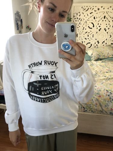 Customer photo review of Your Worth Is Not Measured By Your Productivity (Coffee Pot) -- Sweatshirt