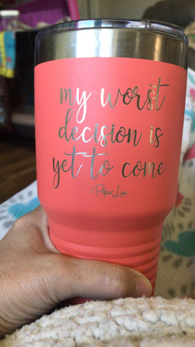 Customer photo review of $15 Friday | My Worst Decision Is Yet To Come Laser Etched Tumbler