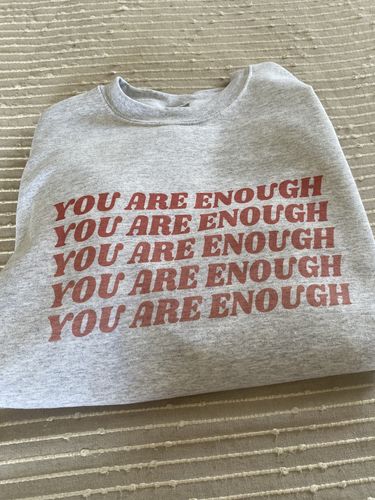 Customer photo review of You Are Enough (x5) -- Sweatshirt