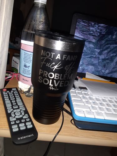 Customer photo review of $15 Friday | Not A Fan Fuck Off Problem Solved Laser Etched Tumbler