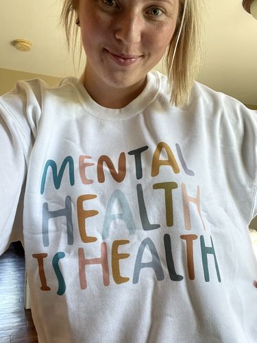 Customer photo review of Mental Health Is Health -- Sweatshirt