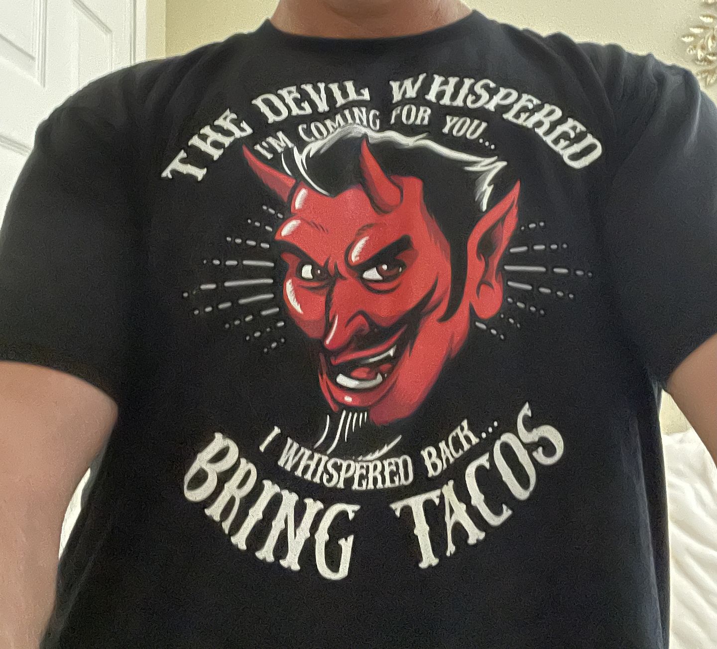 Customer photo review of The Devil Whispered...Bring Tacos OG T-Shirt