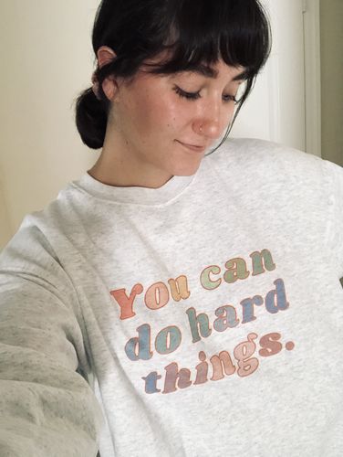 Customer photo review of You Can Do Hard Things -- Sweatshirt
