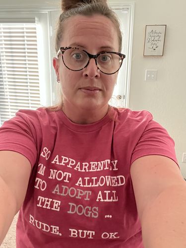 Customer photo review of So Apparently I'm Not Allowed To Adopt All The Dogs ... Rude, But OK. Colored Print T-Shirt