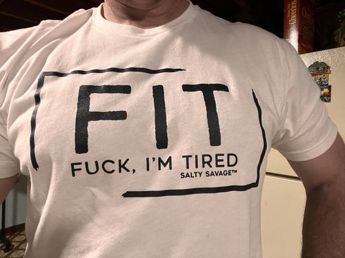 Customer photo review of Salty Savage™ Unisex “FIT Fuck, I’m Tired” Tee | White