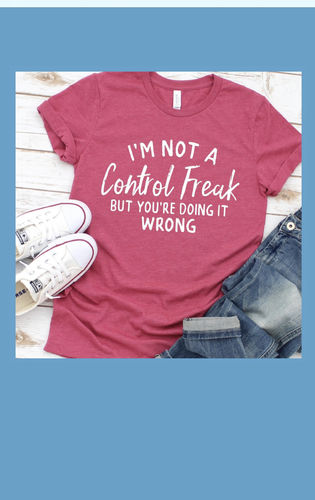 Customer photo review of I'm Not A Control Freak T-Shirt