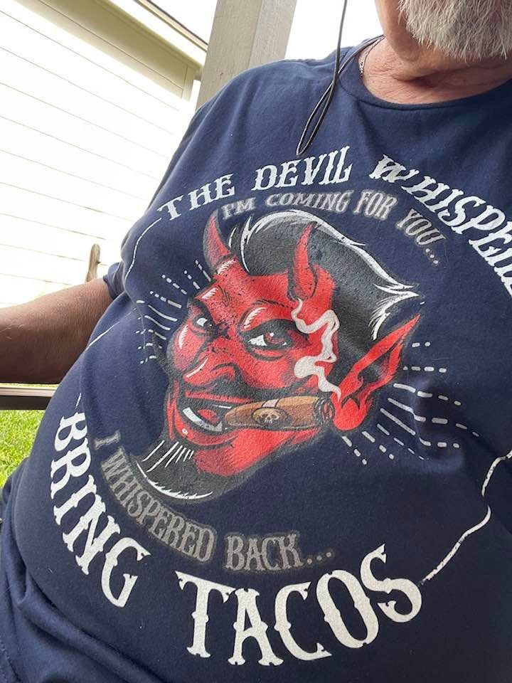 Customer photo review of The Devil Whispered...Bring Tacos OG T-Shirt