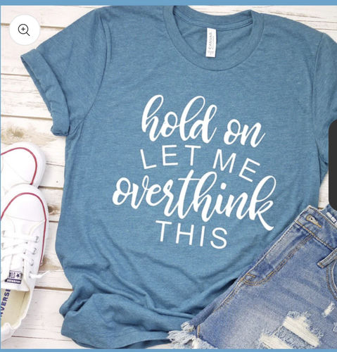 Customer photo review of Hold On Let Me Overthink This T-Shirt