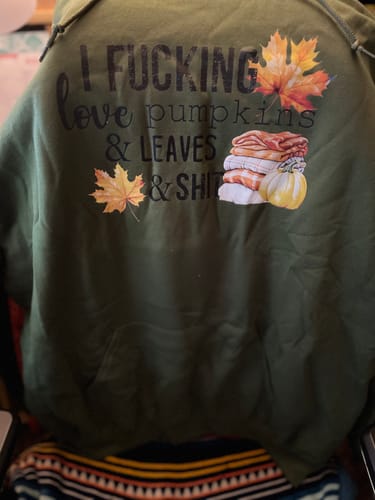 Customer photo review of I F*cking Love Pumpkins & Leaves & Sh*t Hoodie Sweatshirt