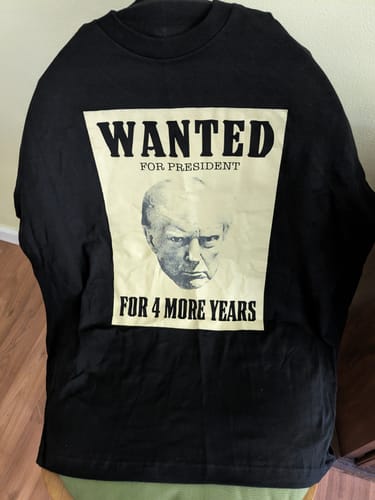 Customer photo review of Wanted For President T-Shirt