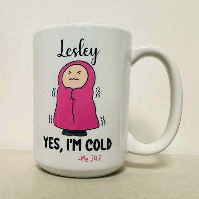 Customer photo review of Cold, Custom Coffee Mug: I'm Cold - Me 24:7