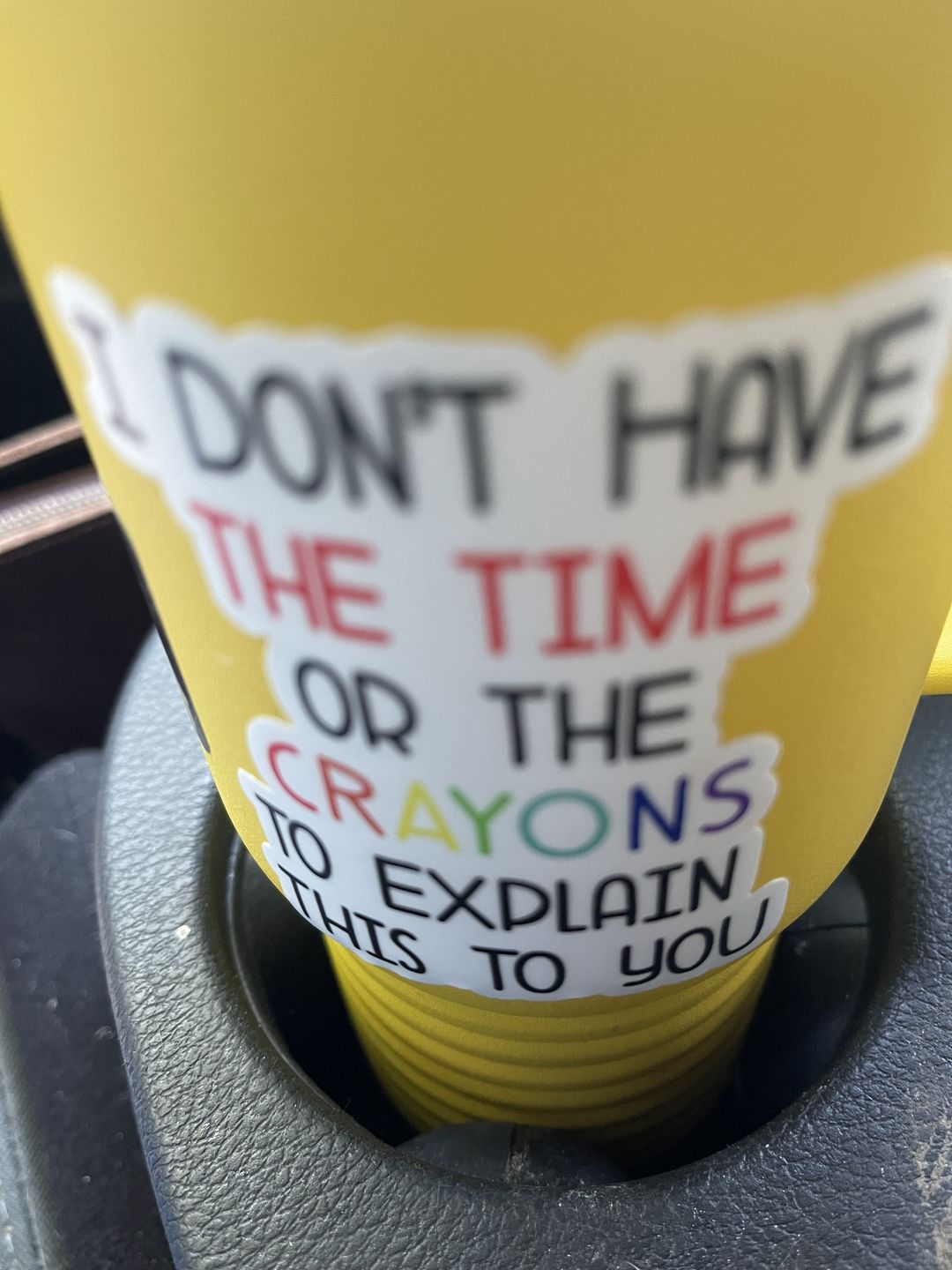 Customer photo review of I Don't Have the Time or the Crayons Sticker